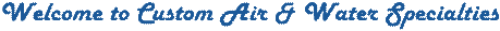 Custom Air & water Specialties